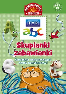 TVP ABC. Skupianki-Zabawianki. Ćwiczenia Wspomagające Naukę Koncentracji [KSIĄŻKA]