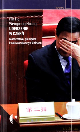 Uderzenie W Czerń. Morderstwo, Pieniądze I Walka O Władzę W Chinach - Pin Ho [KSIĄŻKA]