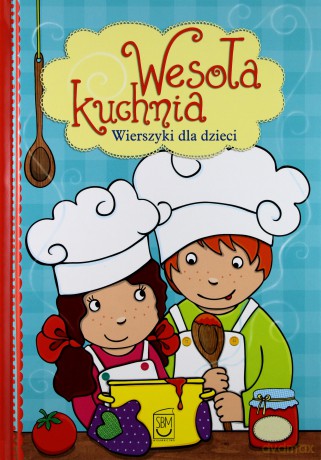Wesoła Kuchnia. Wierszyki Dla Dzieci - Elżbieta Śnieżkowska-Bielak [KSIĄŻKA]