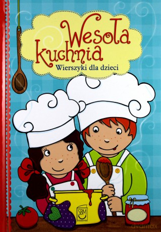 Wesoła Kuchnia. Wierszyki Dla Dzieci - Elżbieta Śnieżkowska-Bielak [KSIĄŻKA]