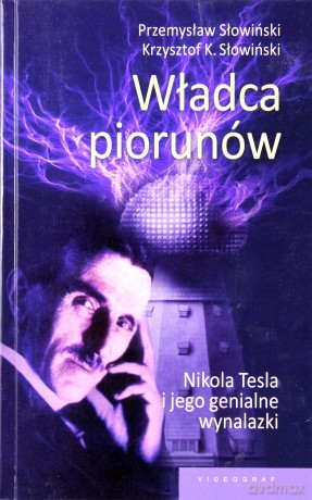 Władca Piorunów. Nikola Tesla I Jego Genialne Wynalazki - Przemysław Słowiński, Krzysztof K. Słowiński [KSIĄŻKA]