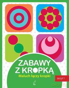 Zabawy Z Kropką. Zeszyt Pierwszy [KSIĄŻKA]