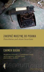 Zakopać Maszynę Do Pisania. Dzieciństwo Pod Okiem Securitate - Carmen Bugan [KSIĄŻKA]