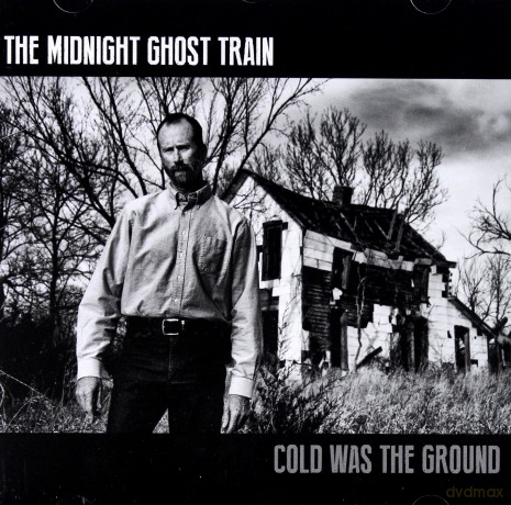The Midnight Ghost Train: Cold Was The Ground [CD]