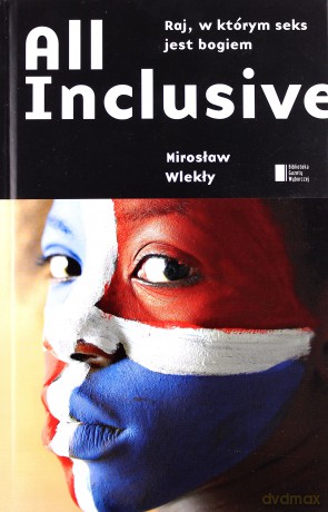 All inclusive. Raj, w którym seks jest bogiem - Mirosław Wlekły [KSIĄŻKA]