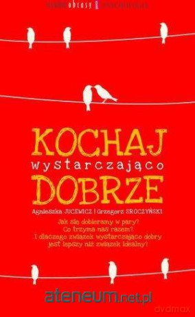Kochaj wystarczająco dobrze - Agnieszka Jucewicz, Grzegorz Sroczyński [KSIĄŻKA]