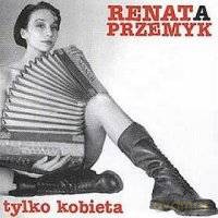 Renata Przemyk: Tylko Kobieta [CD]