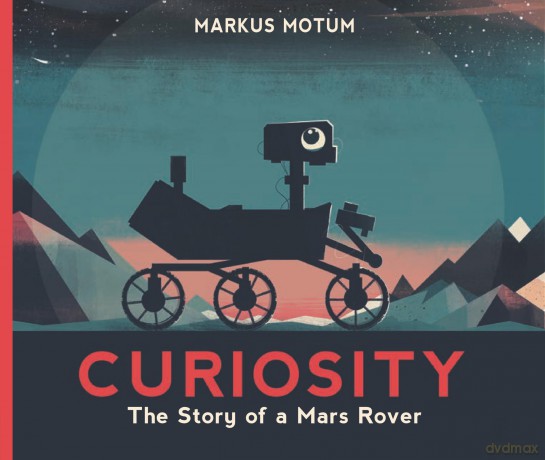 Curiosity: The Story Of A Mars Rover [KSIĄŻKA]