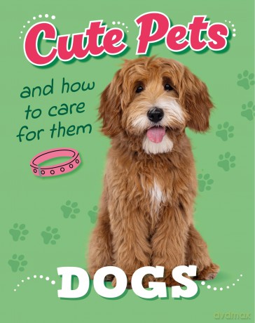 Cute Pets And How to Care For Them Dogs [KSIĄŻKA]
