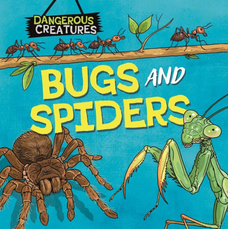 Dangerous Creatures Bugs and Spiders [KSIĄŻKA]