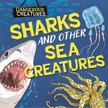 Dangerous Creatures Sharks and Other Sea Creatures [KSIĄŻKA]