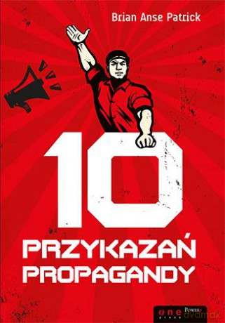 10 przykazań propagandy [KSIĄŻKA]