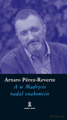 A W Madrycie Nadal Znakomicie - Arturo Perez-Reverte [KSIĄŻKA]