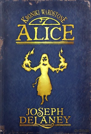 Alice Kroniki Wardstone Tom 12 - Joseph Delaney [KSIĄŻKA]