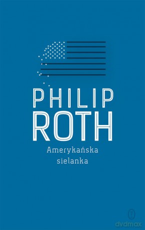 Amerykańska Sielanka - Philip Roth [KSIĄŻKA]