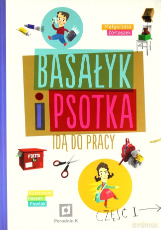 Basałyk I Psotka Idą Pracy - Małgorzata Żółtaszek [KSIĄŻKA]