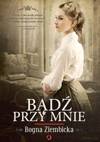 Bądź Przy Mnie - Ziembicka Bogna [KSIĄŻKA]