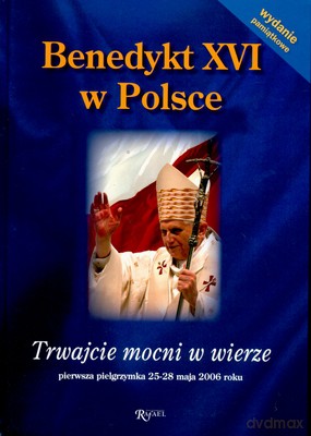Benedykt XVI W Polsce Twajcie Mocni W Wierze [KSIĄŻKA]