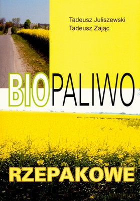 Bio Paliwo Rzepakowe - Tadeusz Juliszewski, Tadeusz Zając [KSIĄŻKA]