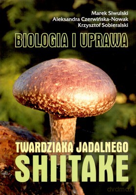 Biologia I Uprawa Twardziaka Jadalnego Shitake [KSIĄŻKA]