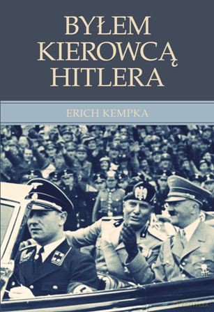Byłem kierowcą Hitlera - Erich Kempka [KSIĄŻKA]