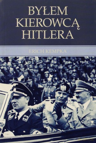 Byłem kierowcą Hitlera - Erich Kempka [KSIĄŻKA]