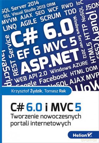 C# 6.0 I Mvc 5 Tworzenie Nowoczesnych Portali Internetowych - Krzysztof Żydzik, Tomasz Rak [KSIĄŻKA]