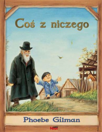 Coś Z Niczego - Phoebe Gilman [KSIĄŻKA]