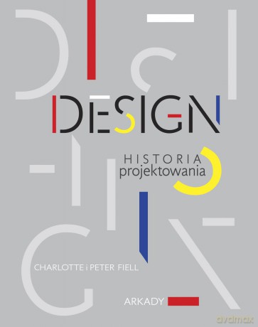 Design. Historia projektowania - Charlotte Fiell, Peter Fiell [KSIĄŻKA]