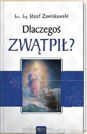 Dlaczegoś Zwątpił - Józef Zawitkowski [KSIĄŻKA]