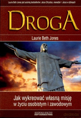 Droga Jak Wykreować Własną Misję W Życiu Osobistym I Zawodowym - Laurie Beth Jones [KSIĄŻKA]