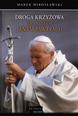 Droga krzyżowa ze świętym Janem Pawłem II - Marek Mirosławski [KSIĄŻKA]