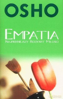 Empatia Najpiękniejszy Rozkwit Miłości - Osho [KSIĄŻKA]
