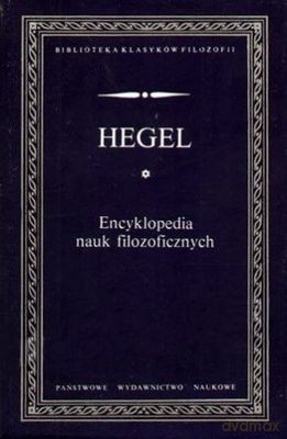 Encyklopedia Nauk Filozoficznych - Georg Wilhelm, Friedrich Hegel [KSIĄŻKA]