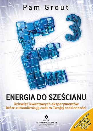 Energia Do Sześcianu Dziewięć Kwantowych Eksperymentów Które Zamanifestują Cuda W Twoim Życiu - Pam Grout [KSIĄŻKA]