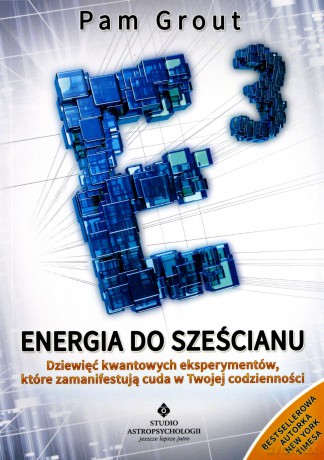 Energia Do Sześcianu Dziewięć Kwantowych Eksperymentów Które Zamanifestują Cuda W Twoim Życiu - Pam Grout [KSIĄŻKA]