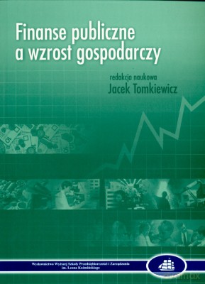 Finanse Publiczne A Wzrost Gospodarczy - Jacek Tomkiewicz [KSIĄŻKA]
