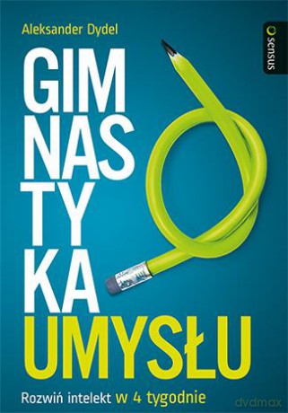Gimnastyka Umysłu Rozwiń Intelekt W 4 Tygodnie - Aleksander Dydel [KSIĄŻKA]