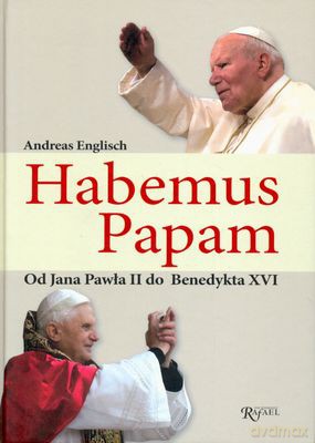 Habemus Papam Od Jana Pawła II Do Benedykta XVI - Andreas Englisch [KSIĄŻKA]