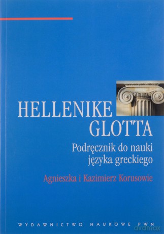 Hellenike Glotta Podręcznik Do Nauki Języka Greckiego - Agnieszka I Kazimierz Korusowie [KSIĄŻKA]