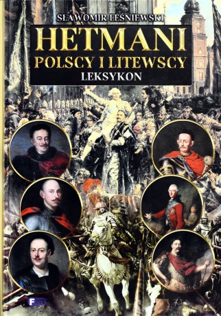 Hetmani Polscy I Litewscy - Sławomir Leśniewski [KSIĄŻKA]