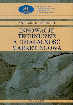 Innowacje Techniczne A Działalność Marketingowa - Andrzej H. Jasiński [KSIĄŻKA]