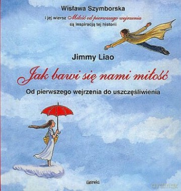 Jak Bawi Się Nami Miłość Od Pierwszego Wejrzenia Do Uszczęśliwienia - Jimmy Liao [KSIĄŻKA]