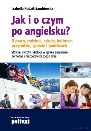 Jak I O Czym Po Angielsku O Pracy Rodzinie Szkole Kulturze Przyrodzie Sporcie I Podróża - Izabella Rodzik-Sambierska [KSIĄŻKA]