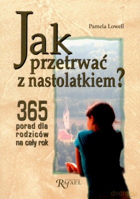 Jak Przetrwać Z Nastolatkiem 365 Porad - Pamela Lowell [KSIĄŻKA]