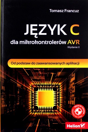 Język C Dla Mikrokontrolerów Avr Od Podstaw Do Zaawansowanych Aplikacji - Tomasz Francuz [KSIĄŻKA]