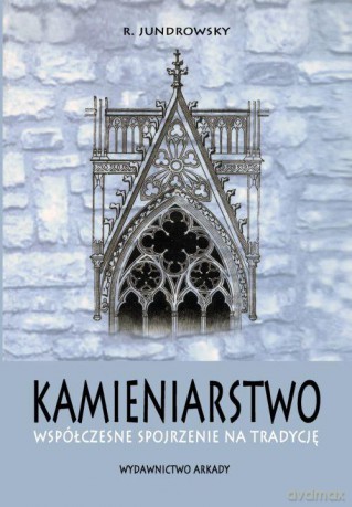Kamieniarstwo Przez Tradycję Do Współczesności - R. Jundrowsky [KSIĄŻKA]