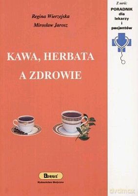 Kawa, Herbata A Zdrowie - Regina Wierzejska [KSIĄŻKA]