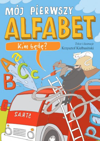 Kim Będę Mój Pierwszy Alfabet - Krzysztof Kiełbasiński [KSIĄŻKA]