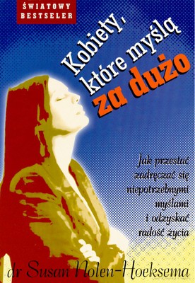 Kobiety Które Myślą Za Dużo - Susan Nolen-Hoeksema [KSIĄŻKA]